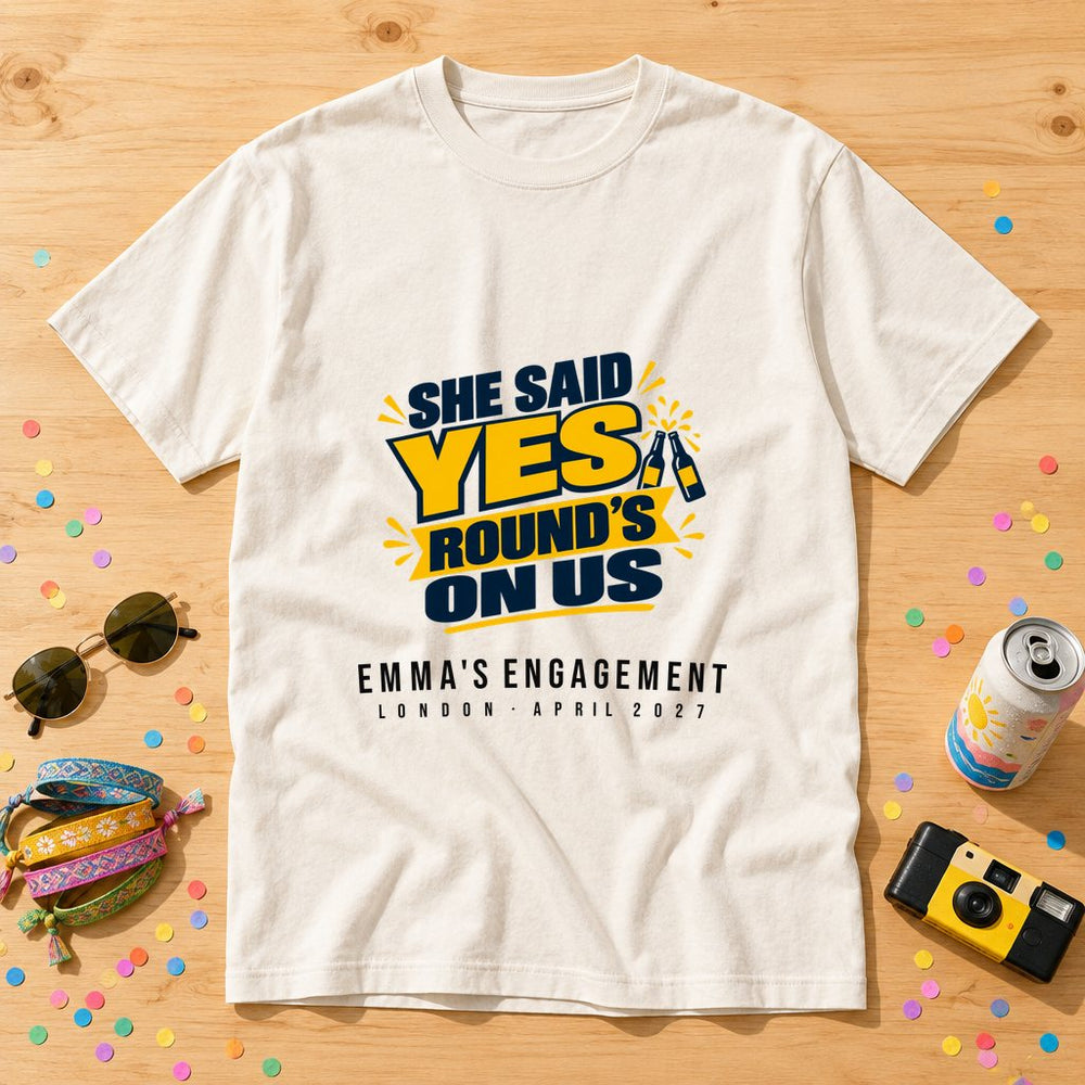 She Said Yes, Round's On Us — Personalised Engagement T-Shirt