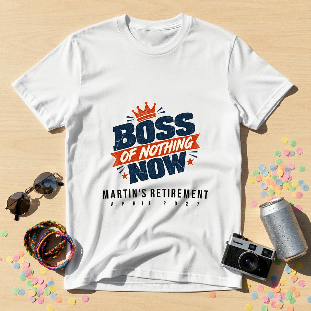 Boss Of Nothing Now — Personalised Retirement T-Shirt